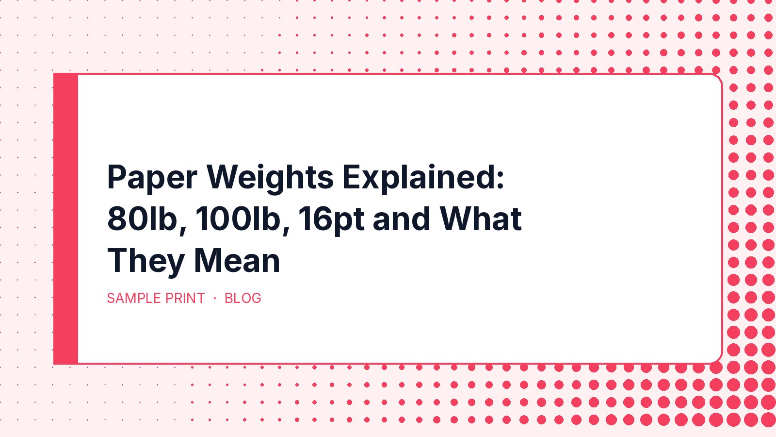 Paper Weights Explained: 80lb, 100lb, 16pt and What They Mean